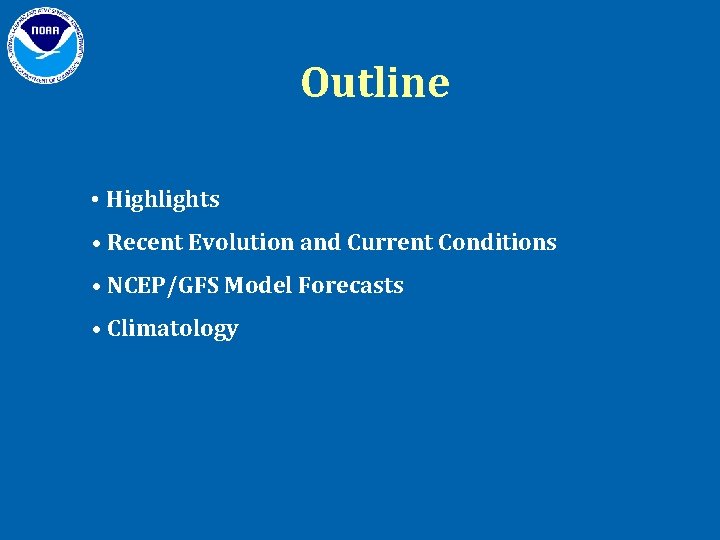 Outline • Highlights • Recent Evolution and Current Conditions • NCEP/GFS Model Forecasts •