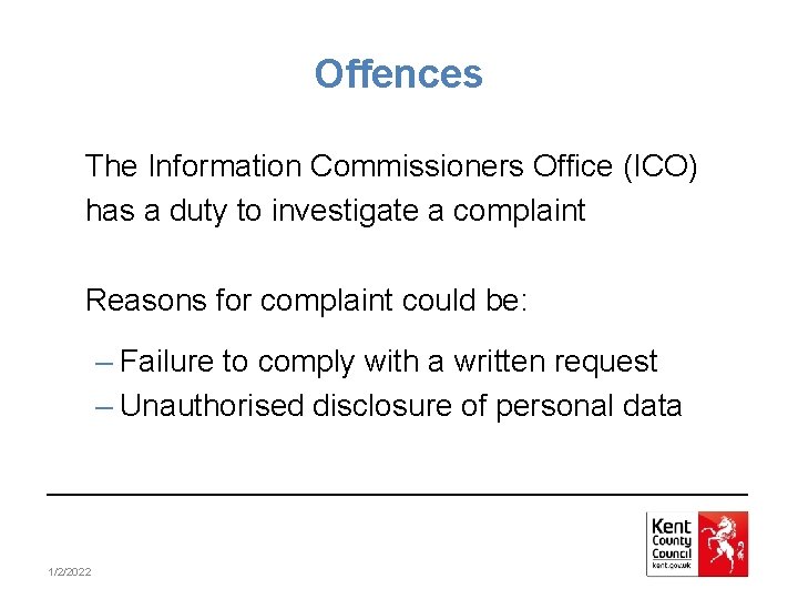 Offences The Information Commissioners Office (ICO) has a duty to investigate a complaint Reasons