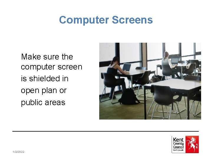 Computer Screens Make sure the computer screen is shielded in open plan or public