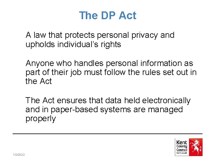 The DP Act A law that protects personal privacy and upholds individual’s rights Anyone