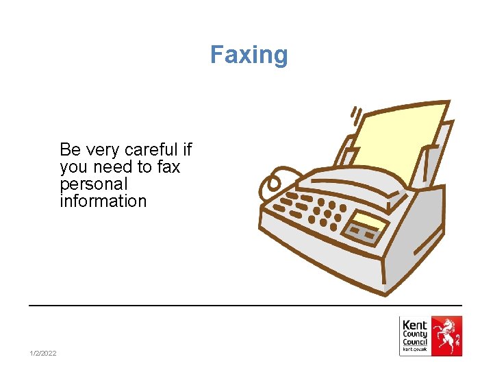 Faxing Be very careful if you need to fax personal information 1/2/2022 