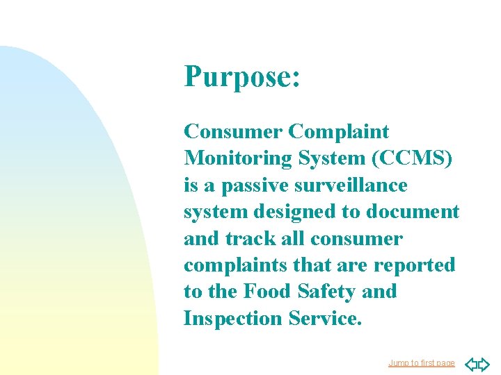 Purpose: Consumer Complaint Monitoring System (CCMS) is a passive surveillance system designed to document