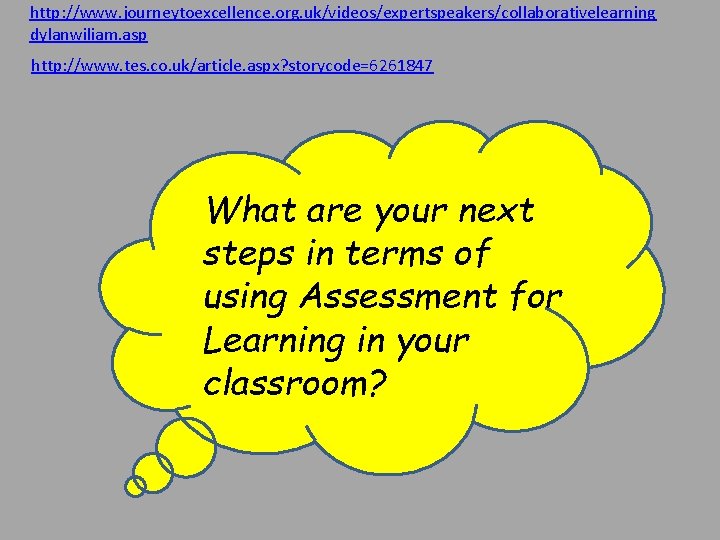 http: //www. journeytoexcellence. org. uk/videos/expertspeakers/collaborativelearning dylanwiliam. asp http: //www. tes. co. uk/article. aspx? storycode=6261847