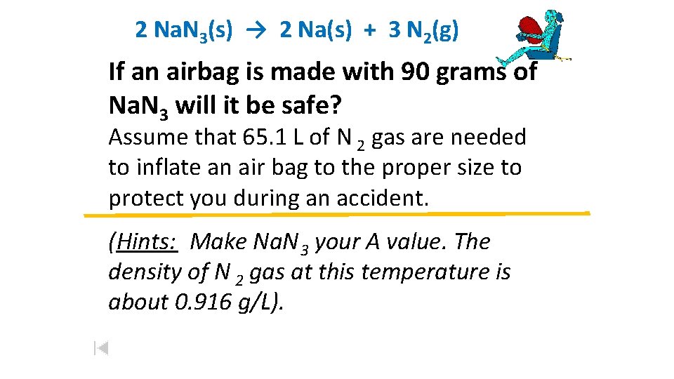 2 Na. N 3(s) → 2 Na(s) + 3 N 2(g) If an airbag