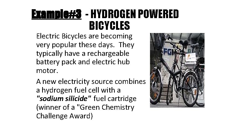 Example#3 - HYDROGEN POWERED BICYCLES Electric Bicycles are becoming very popular these days. They
