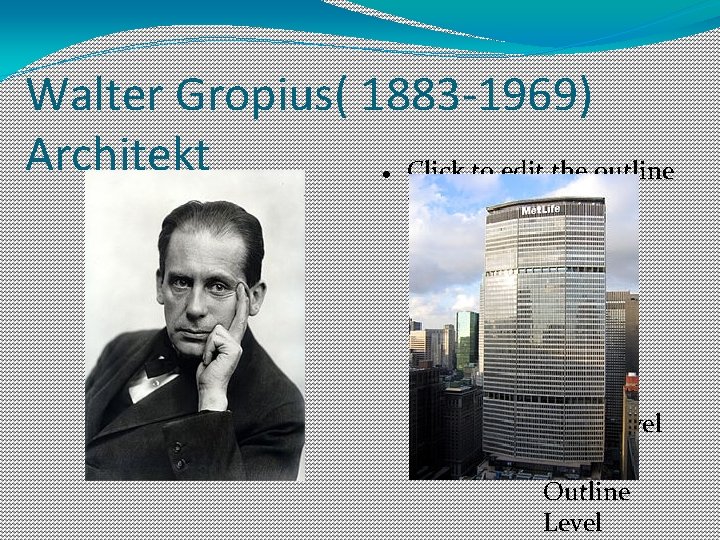 Walter Gropius( 1883 -1969) Architekt Click to edit the outline text format Second Outline