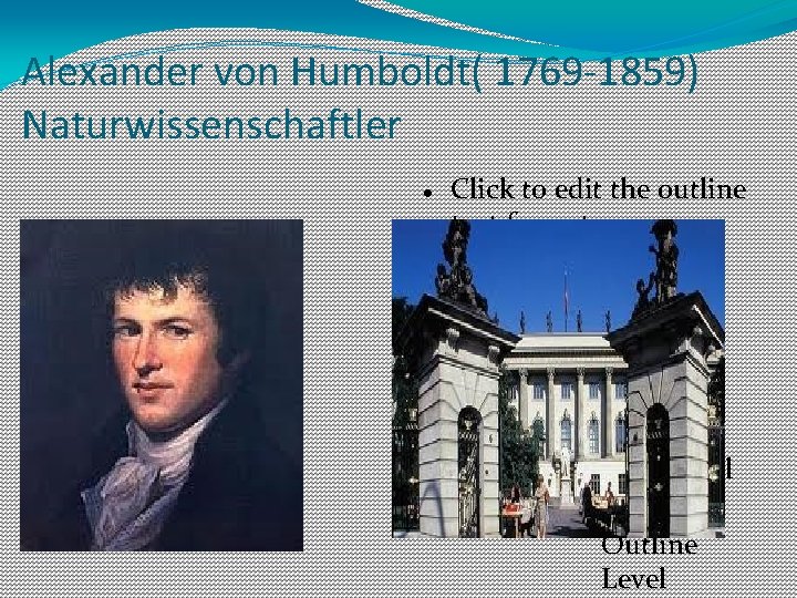 Alexander von Humboldt( 1769 -1859) Naturwissenschaftler Click to edit the outline text format Second