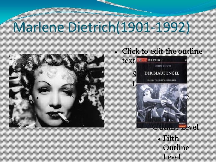 Marlene Dietrich(1901 -1992) Click to edit the outline text format Second Outline Level Third