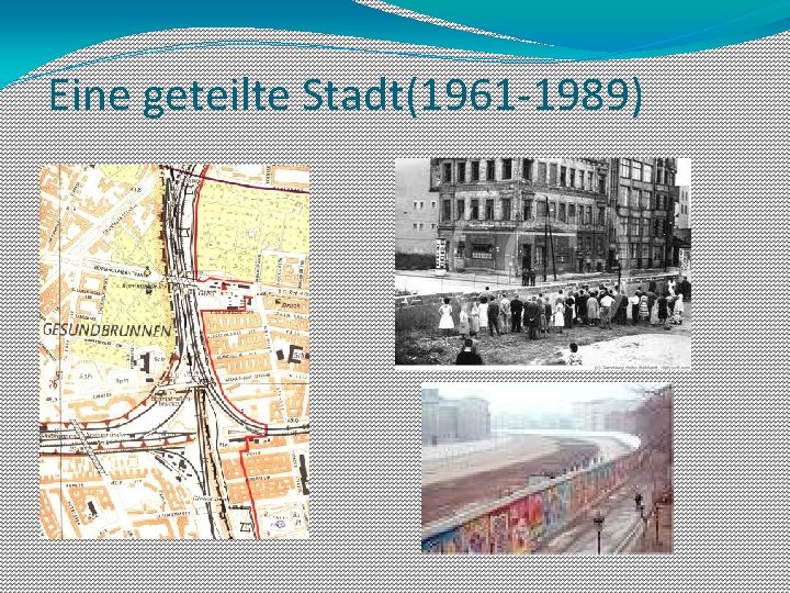 Eine geteilte Stadt(1961 -1989) 