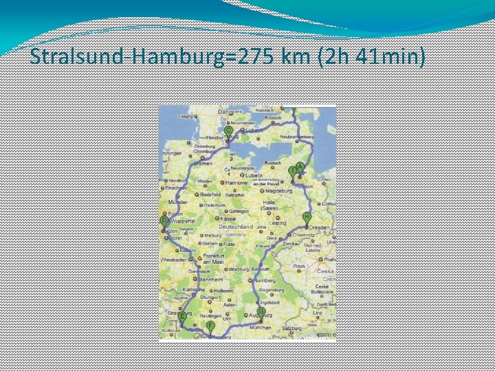 Stralsund-Hamburg=275 km (2 h 41 min) 