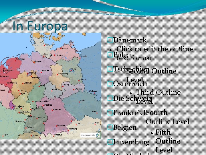 In Europa �Dänemark Click to edit the outline �Polen text format �Tschechien Second Outline