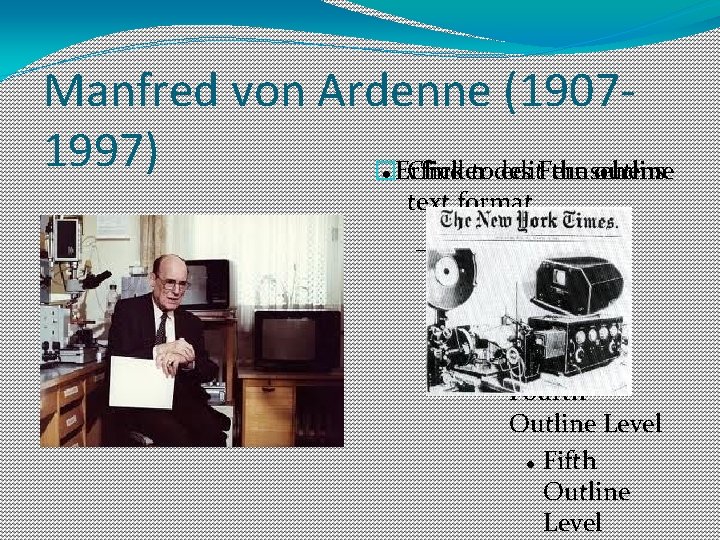 Manfred von Ardenne (19071997) �Erfinder Click todes edit. Fernsehens the outline text format Second