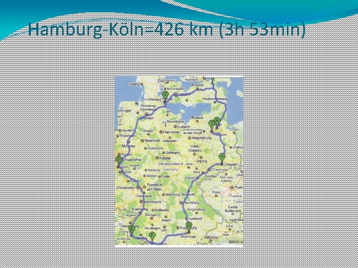 Hamburg-Köln=426 km (3 h 53 min) 
