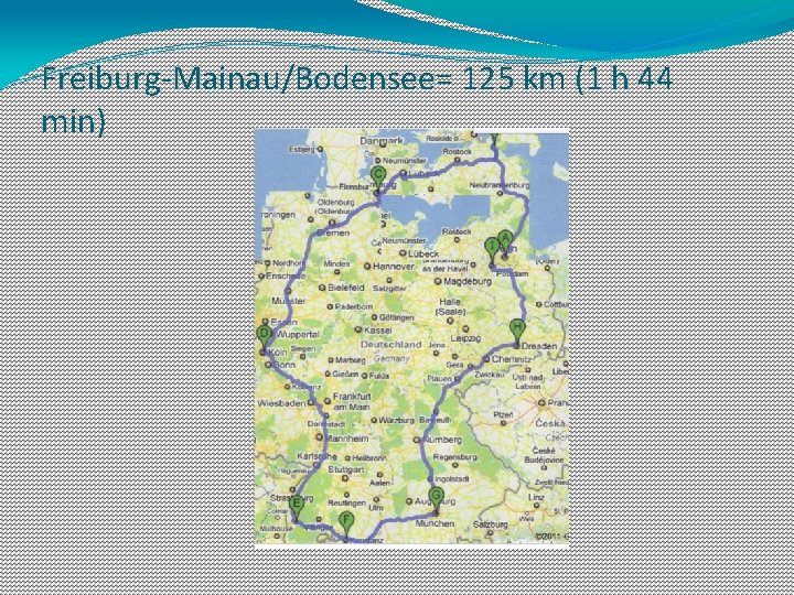 Freiburg-Mainau/Bodensee= 125 km (1 h 44 min) 