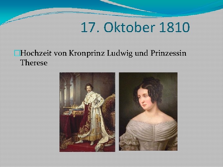 17. Oktober 1810 �Hochzeit von Kronprinz Ludwig und Prinzessin Therese 