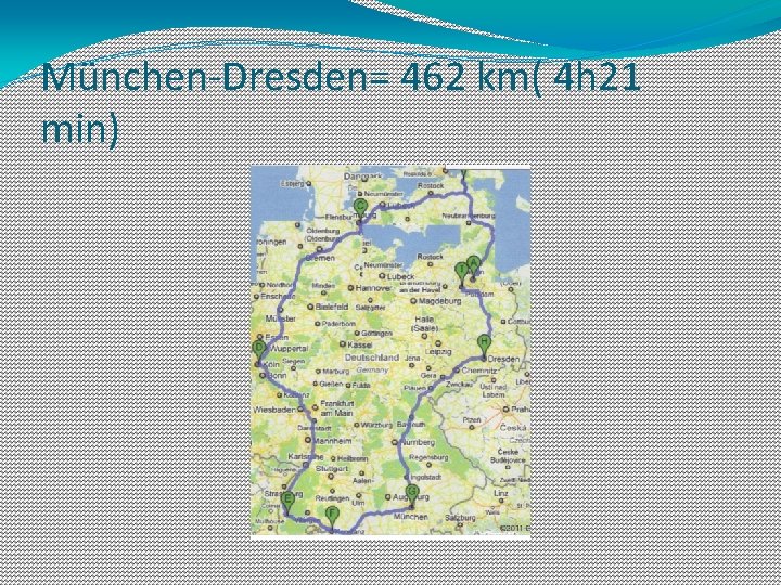 München-Dresden= 462 km( 4 h 21 min) 