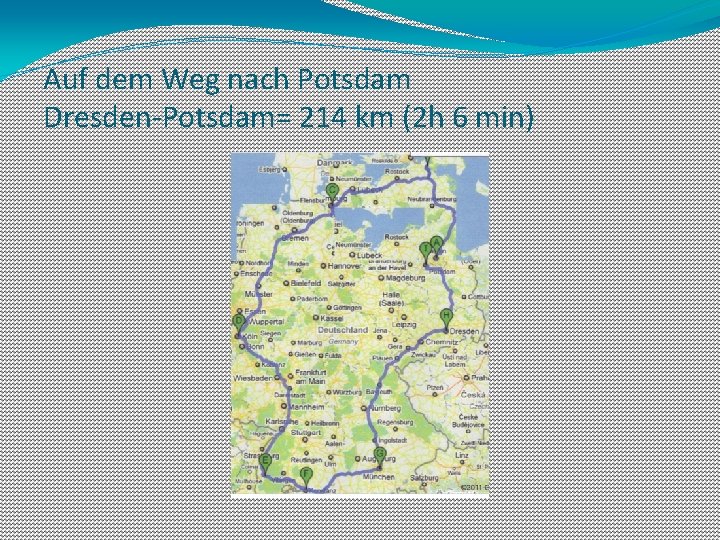 Auf dem Weg nach Potsdam Dresden-Potsdam= 214 km (2 h 6 min) 