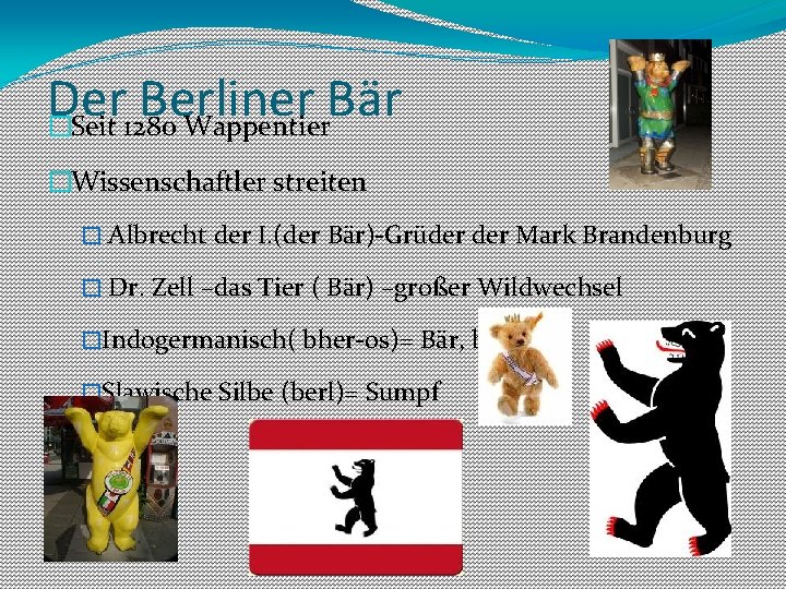 Der Berliner Bär �Seit 1280 Wappentier �Wissenschaftler streiten � Albrecht der I. (der Bär)-Grüder