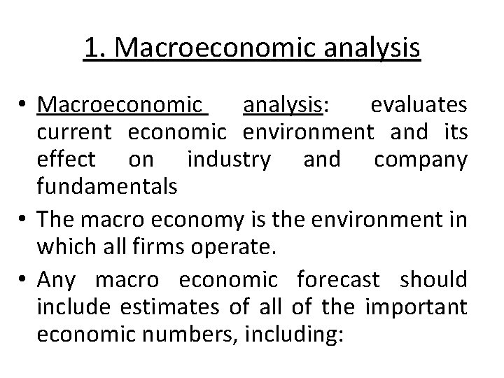 1. Macroeconomic analysis • Macroeconomic analysis: evaluates current economic environment and its effect on