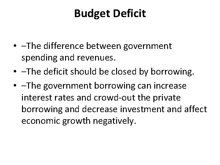 Budget Deficit • –The difference between government spending and revenues. • –The deficit should