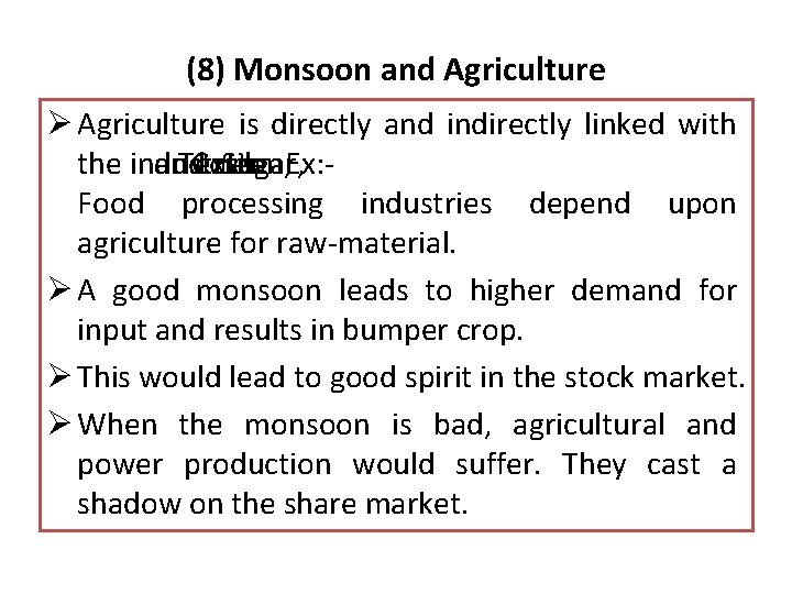(8) Monsoon and Agriculture Ø Agriculture is directly and indirectly linked with the industries.