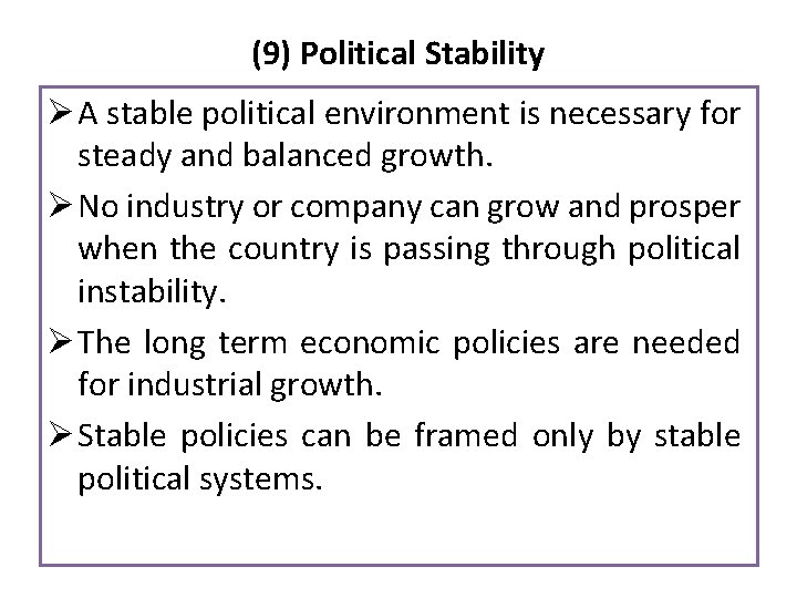 (9) Political Stability Ø A stable political environment is necessary for steady and balanced