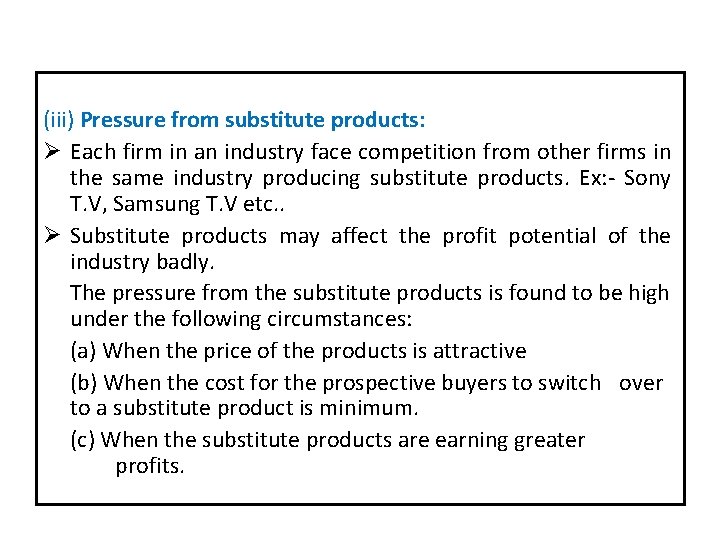 (iii) Pressure from substitute products: Ø Each firm in an industry face competition from