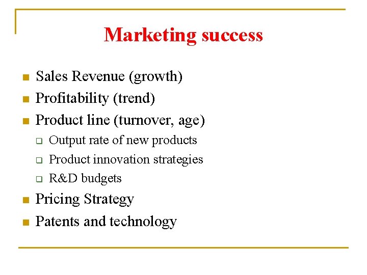 Marketing success n n n Sales Revenue (growth) Profitability (trend) Product line (turnover, age)