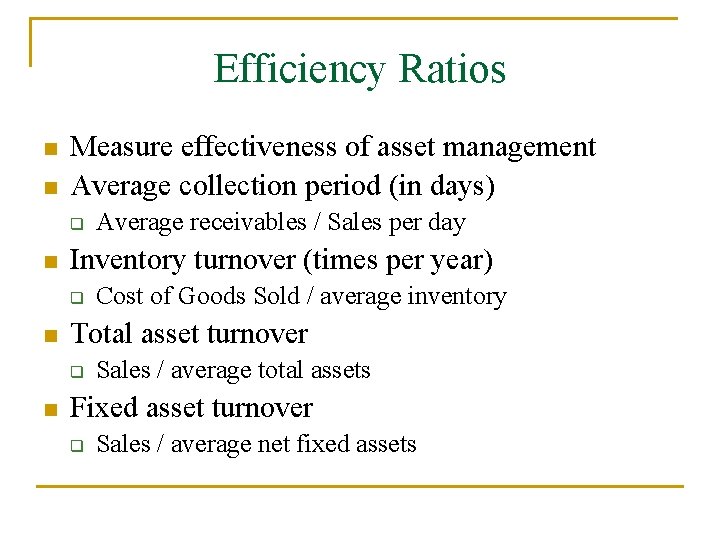 Efficiency Ratios n n Measure effectiveness of asset management Average collection period (in days)