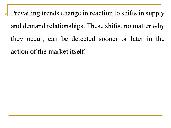 ü Prevailing trends change in reaction to shifts in supply and demand relationships. These