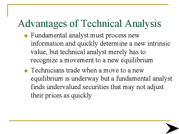 Advantages of Technical Analysis n n Fundamental analyst must process new information and quickly
