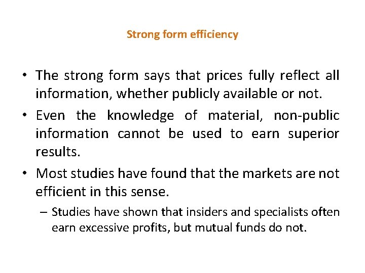 Strong form efficiency • The strong form says that prices fully reflect all information,