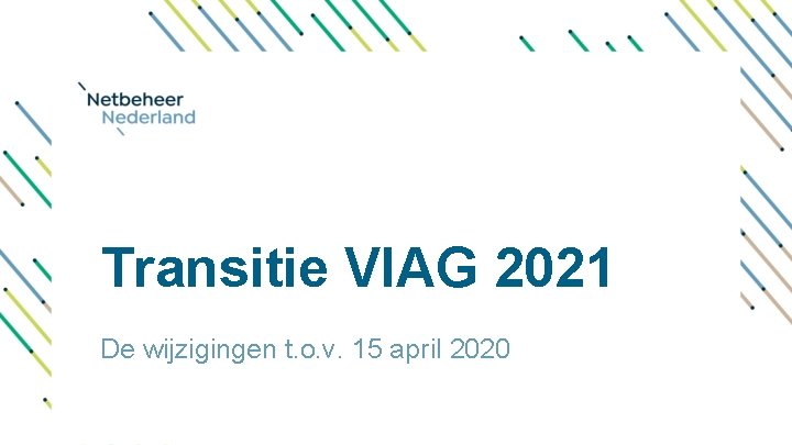 Transitie VIAG 2021 De wijzigingen t. o. v. 15 april 2020 