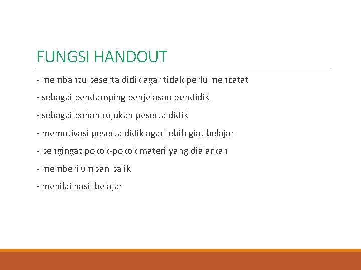 FUNGSI HANDOUT - membantu peserta didik agar tidak perlu mencatat - sebagai pendamping penjelasan FUNGSI HANDOUT - membantu peserta didik agar tidak perlu mencatat - sebagai pendamping penjelasan