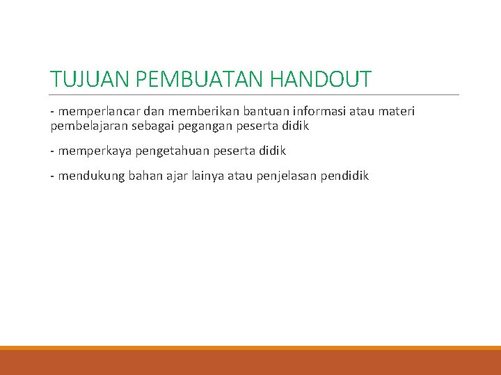 TUJUAN PEMBUATAN HANDOUT - memperlancar dan memberikan bantuan informasi atau materi pembelajaran sebagai pegangan TUJUAN PEMBUATAN HANDOUT - memperlancar dan memberikan bantuan informasi atau materi pembelajaran sebagai pegangan