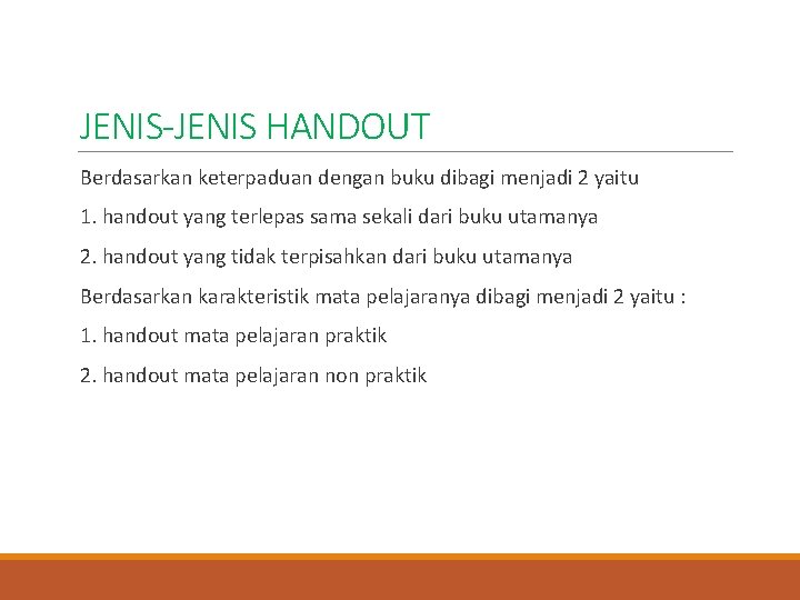 JENIS-JENIS HANDOUT Berdasarkan keterpaduan dengan buku dibagi menjadi 2 yaitu 1. handout yang terlepas JENIS-JENIS HANDOUT Berdasarkan keterpaduan dengan buku dibagi menjadi 2 yaitu 1. handout yang terlepas