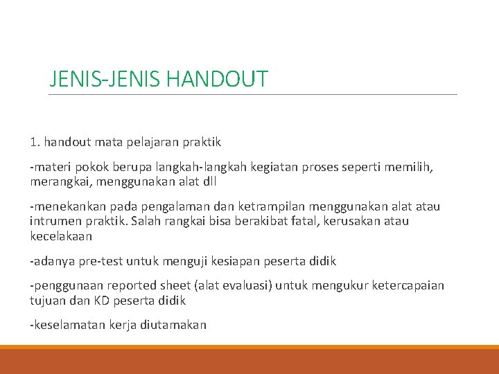 JENIS-JENIS HANDOUT 1. handout mata pelajaran praktik -materi pokok berupa langkah-langkah kegiatan proses seperti JENIS-JENIS HANDOUT 1. handout mata pelajaran praktik -materi pokok berupa langkah-langkah kegiatan proses seperti
