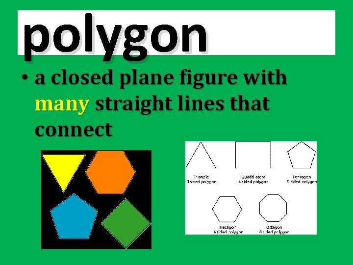 polygon • a closed plane figure with many straight lines that connect 