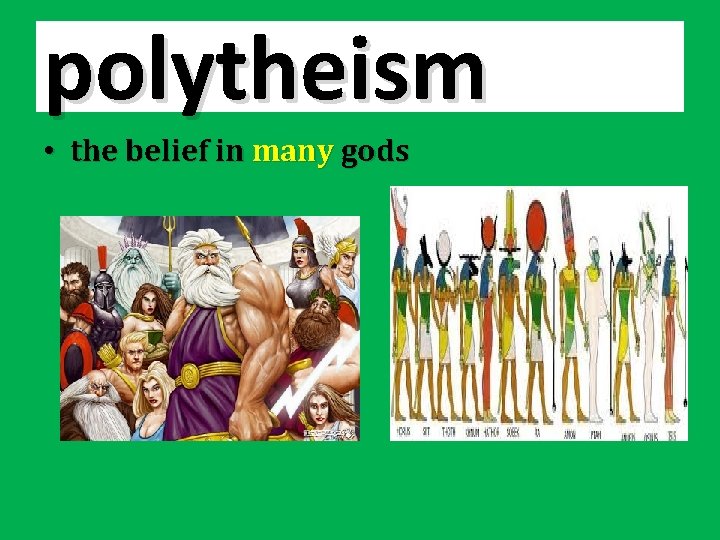 polytheism • the belief in many gods 