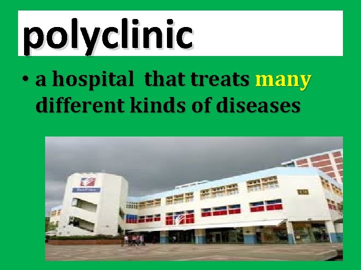 polyclinic • a hospital that treats many different kinds of diseases 