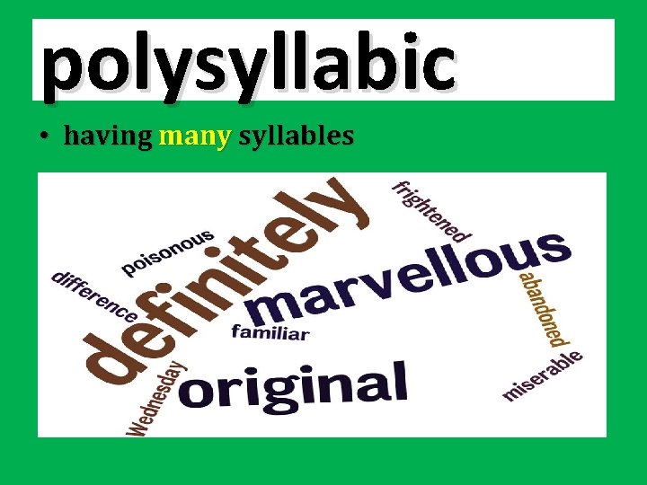 polysyllabic • having many syllables 