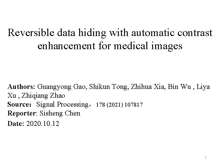 Reversible data hiding with automatic contrast enhancement for medical images Authors: Guangyong Gao, Shikun