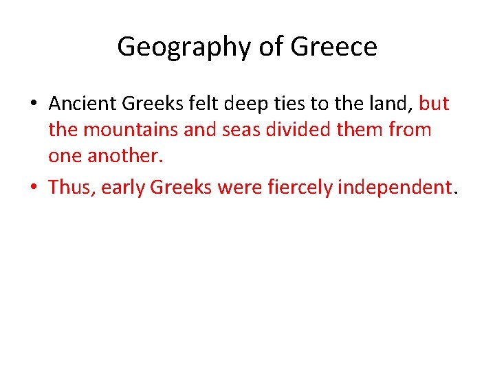 Geography of Greece • Ancient Greeks felt deep ties to the land, but the