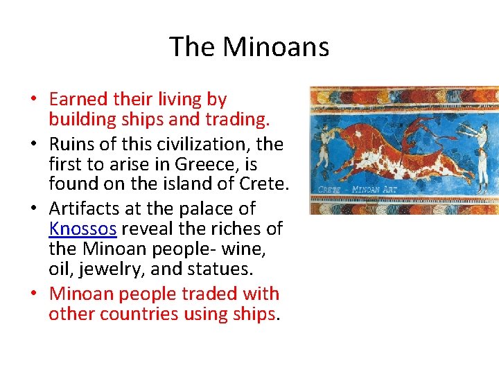 The Minoans • Earned their living by building ships and trading. • Ruins of