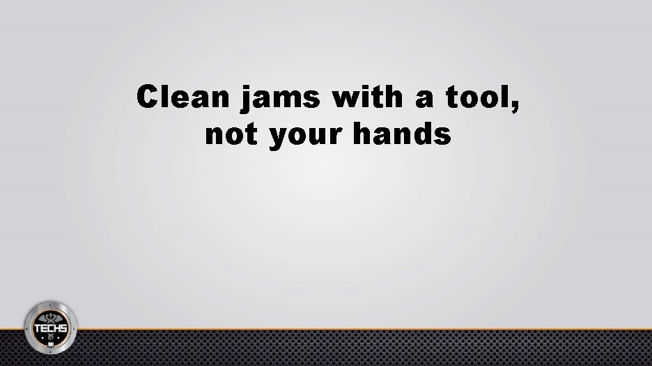 Clean jams with a tool, not your hands 