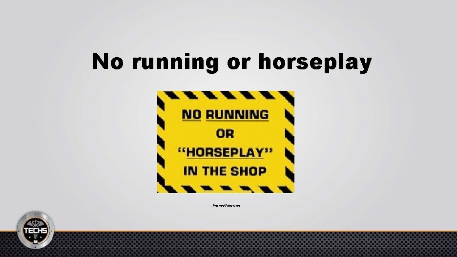 No running or horseplay Paxton/Patterson 