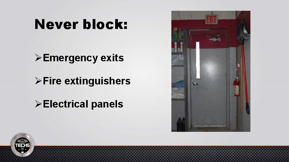 Never block: ØEmergency exits ØFire extinguishers ØElectrical panels 