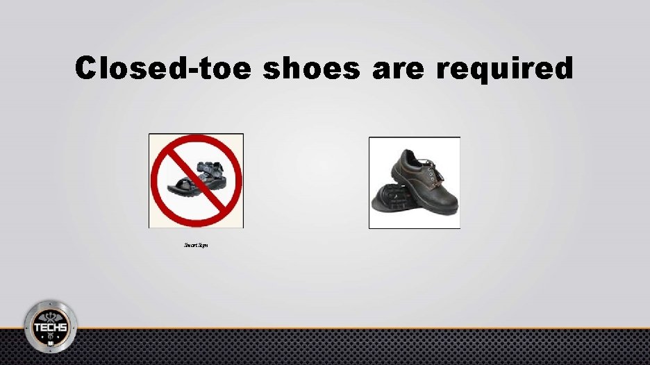 Closed-toe shoes are required Smart. Sign 