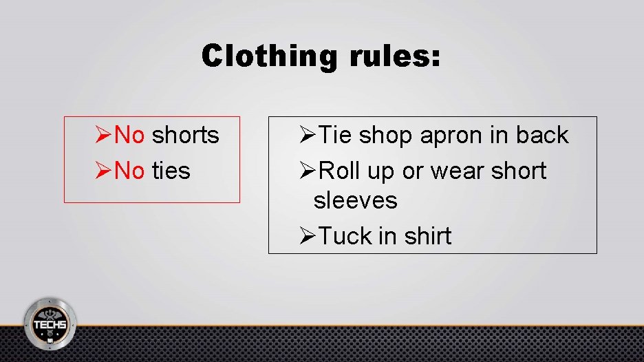 Clothing rules: ØNo shorts ØNo ties ØTie shop apron in back ØRoll up or