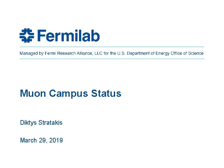 Muon Campus Status Diktys Stratakis March 29, 2019 